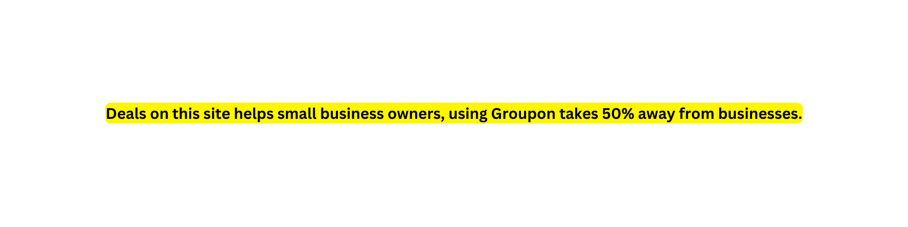 Deals on this site helps small business owners using Groupon takes 50 away from businesses